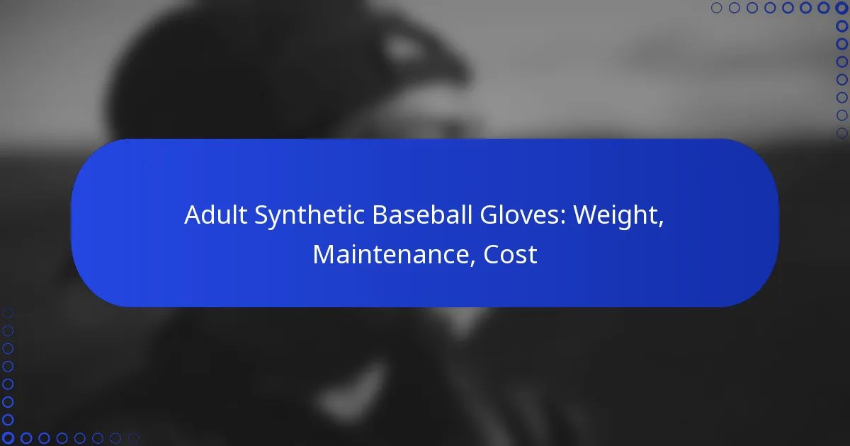Adult Synthetic Baseball Gloves: Weight, Maintenance, Cost