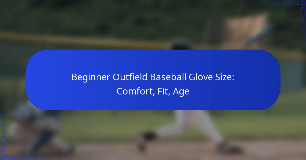 Beginner Outfield Baseball Glove Size: Comfort, Fit, Age