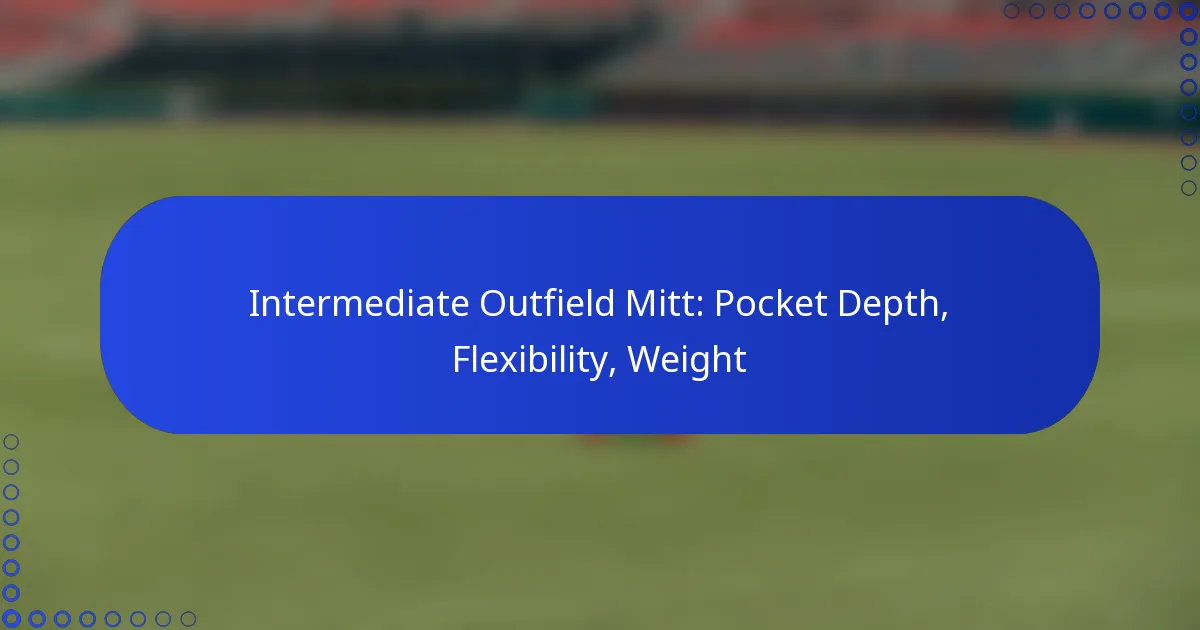 Intermediate Outfield Mitt: Pocket Depth, Flexibility, Weight