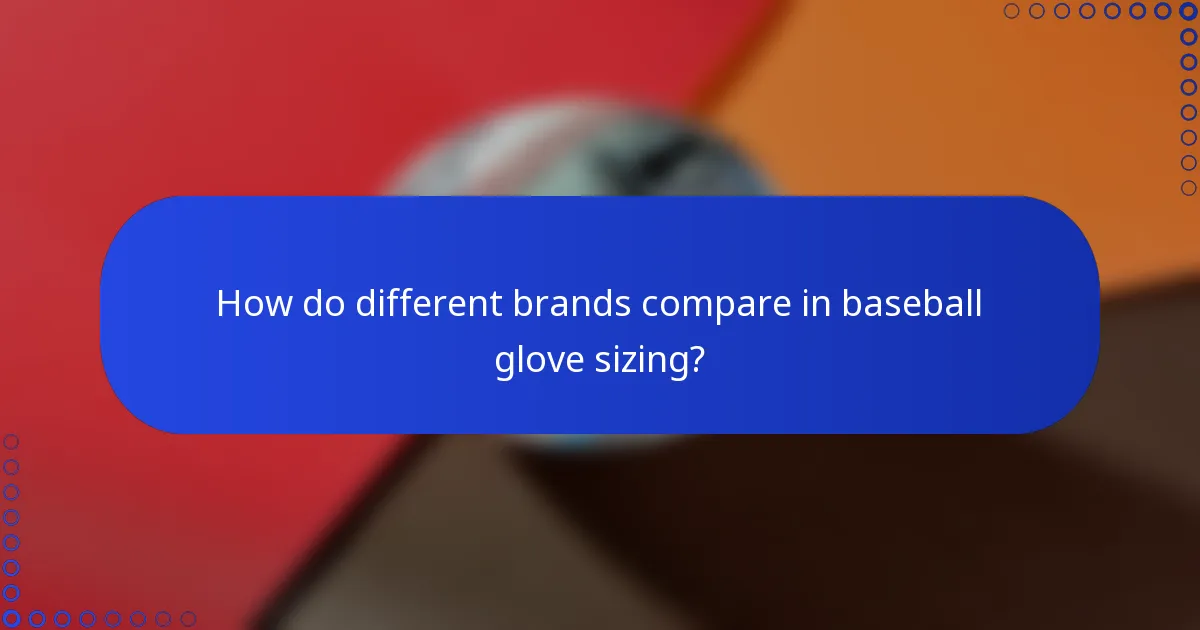 How do different brands compare in baseball glove sizing?
