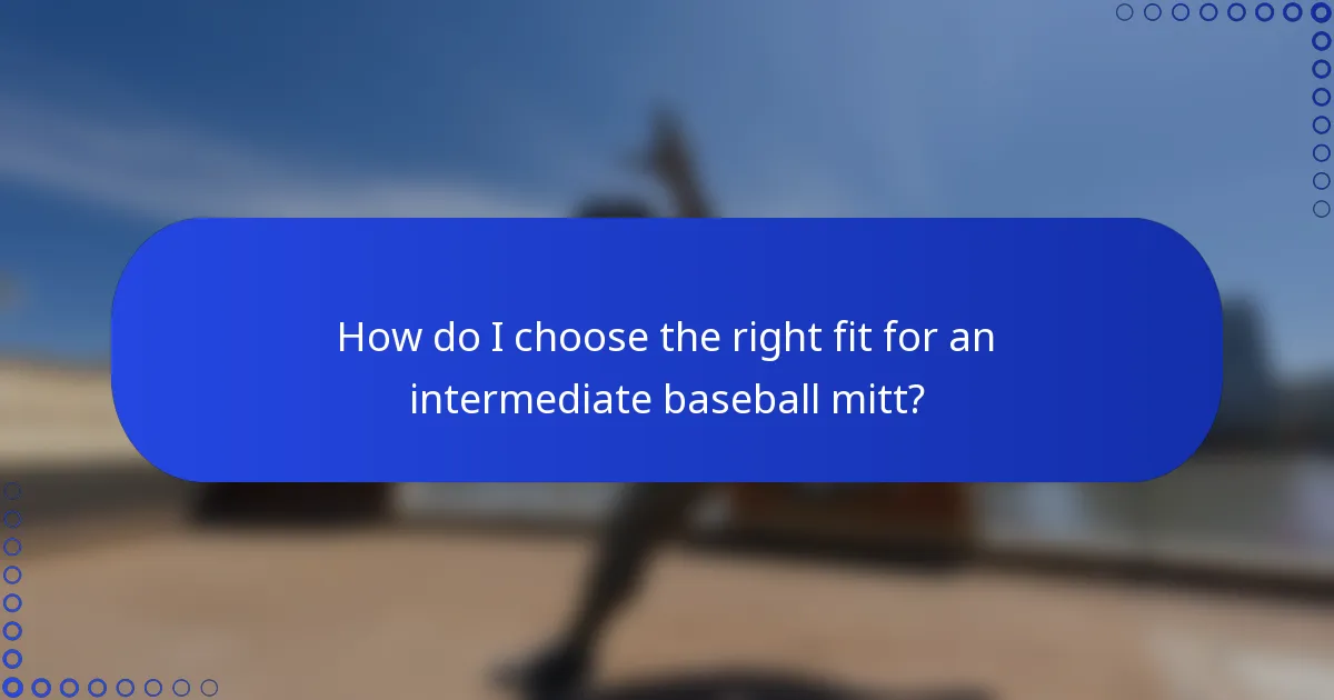 How do I choose the right fit for an intermediate baseball mitt?