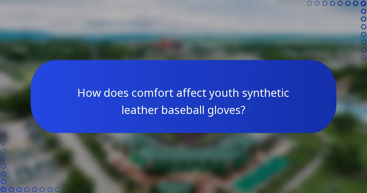 How does comfort affect youth synthetic leather baseball gloves?