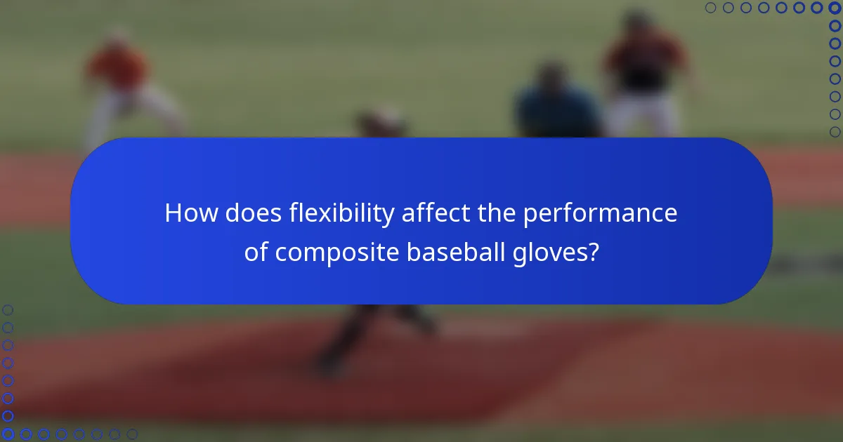 How does flexibility affect the performance of composite baseball gloves?