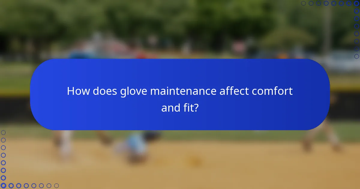 How does glove maintenance affect comfort and fit?