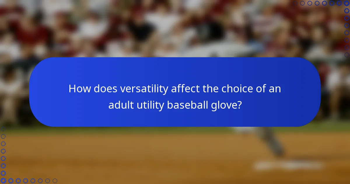 How does versatility affect the choice of an adult utility baseball glove?
