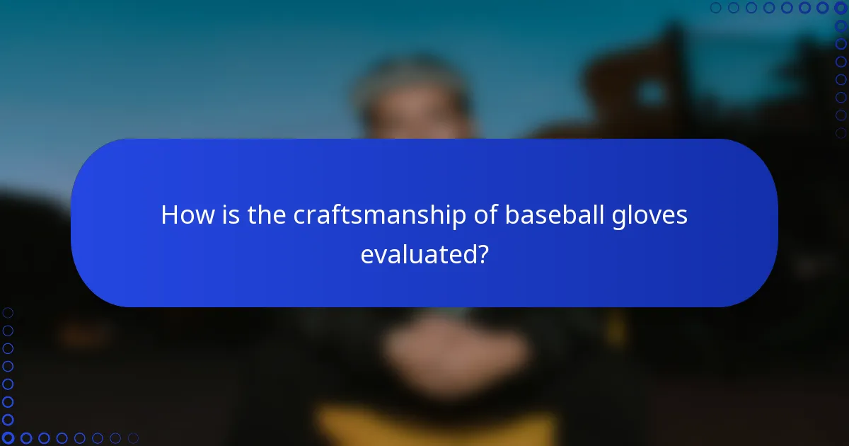 How is the craftsmanship of baseball gloves evaluated?