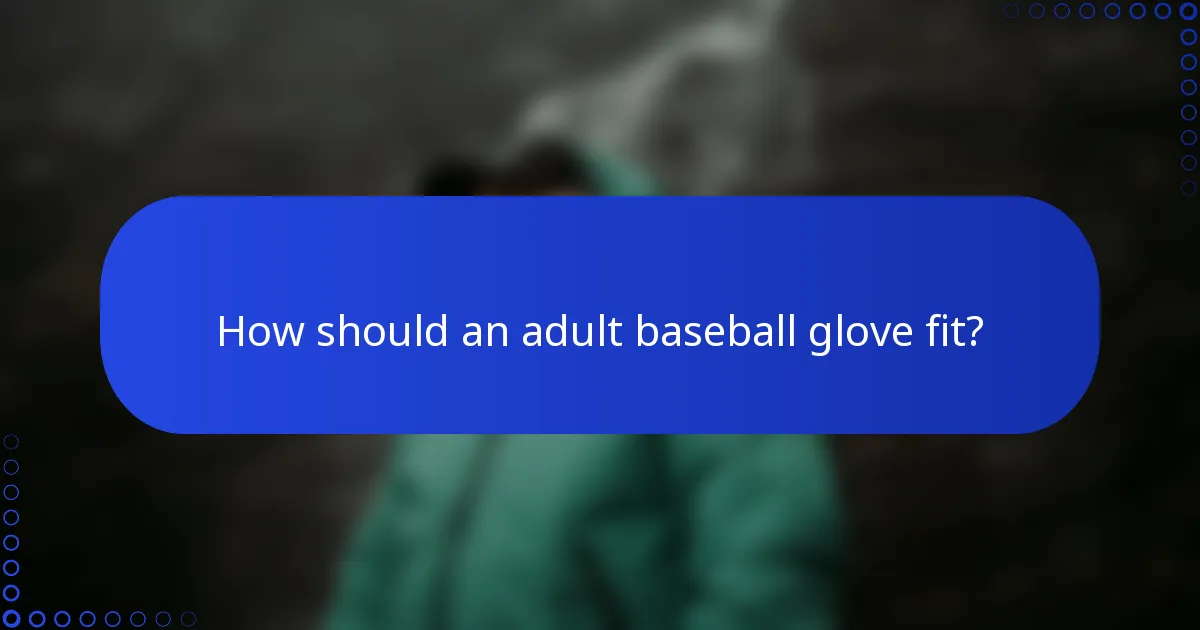 How should an adult baseball glove fit?
