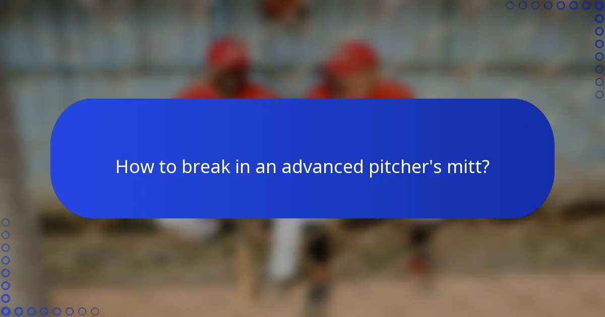 How to break in an advanced pitcher's mitt?