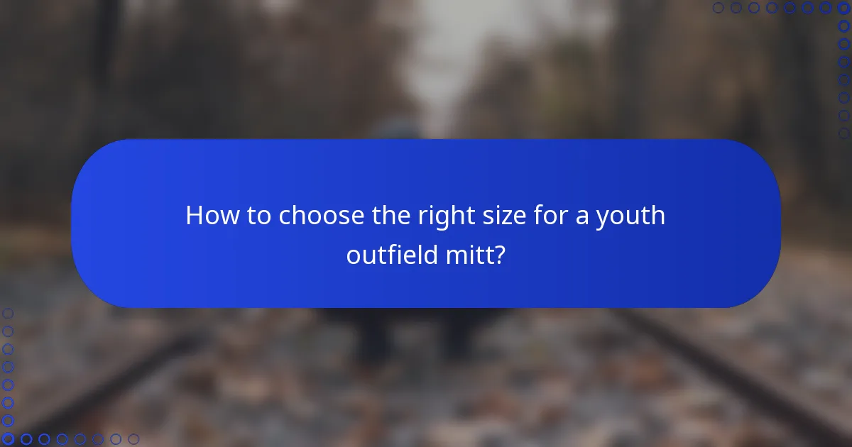 How to choose the right size for a youth outfield mitt?
