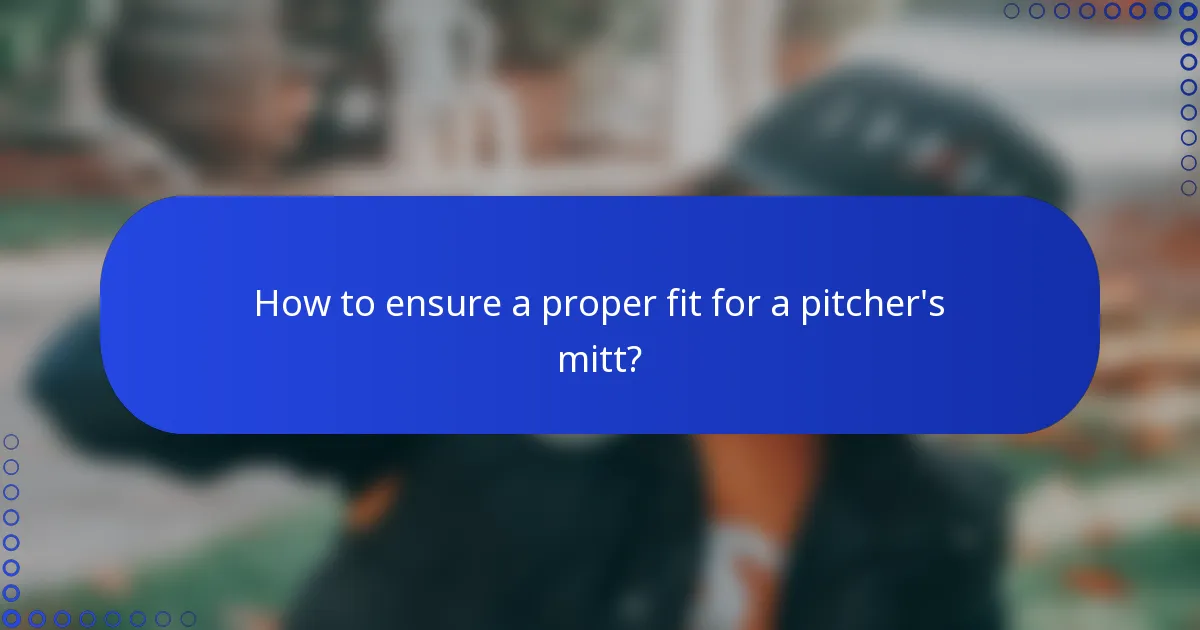 How to ensure a proper fit for a pitcher's mitt?