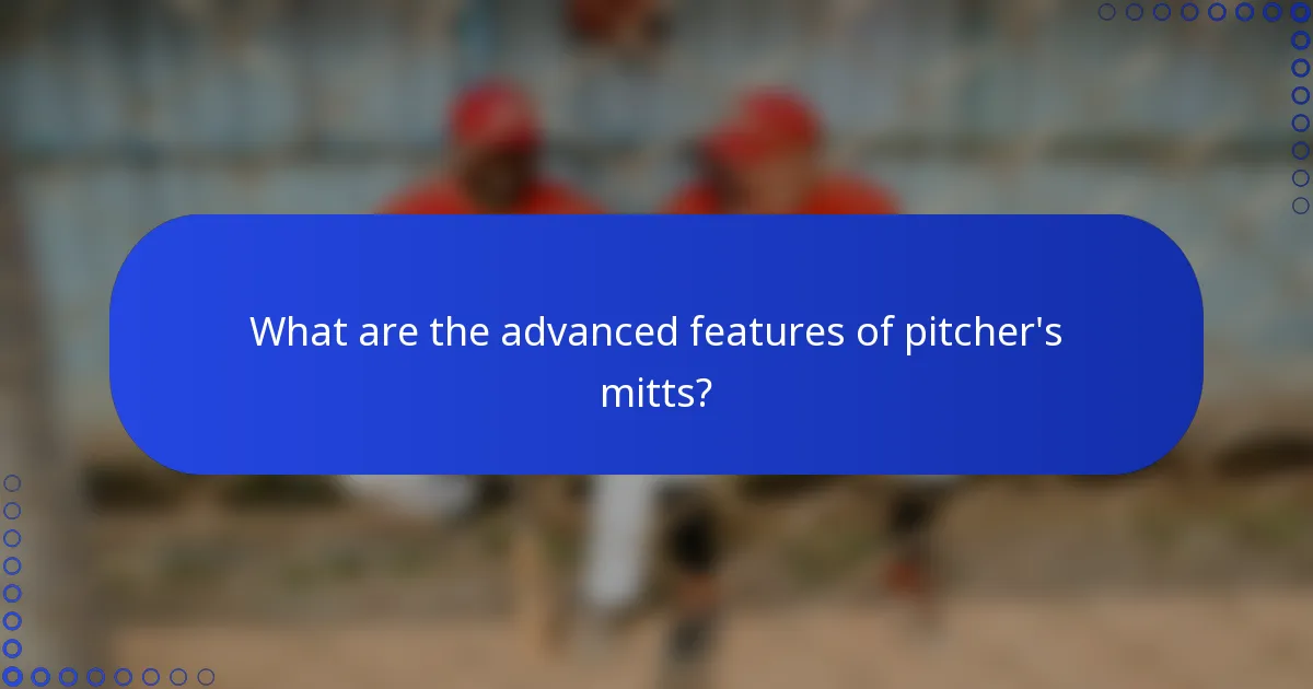 What are the advanced features of pitcher's mitts?