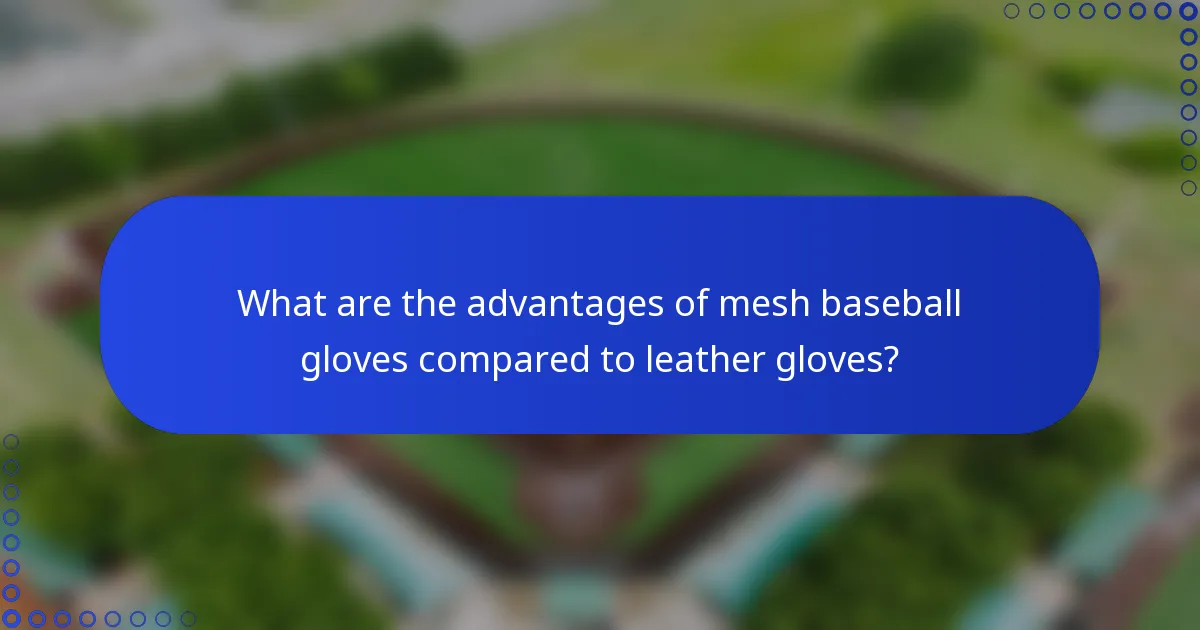 What are the advantages of mesh baseball gloves compared to leather gloves?