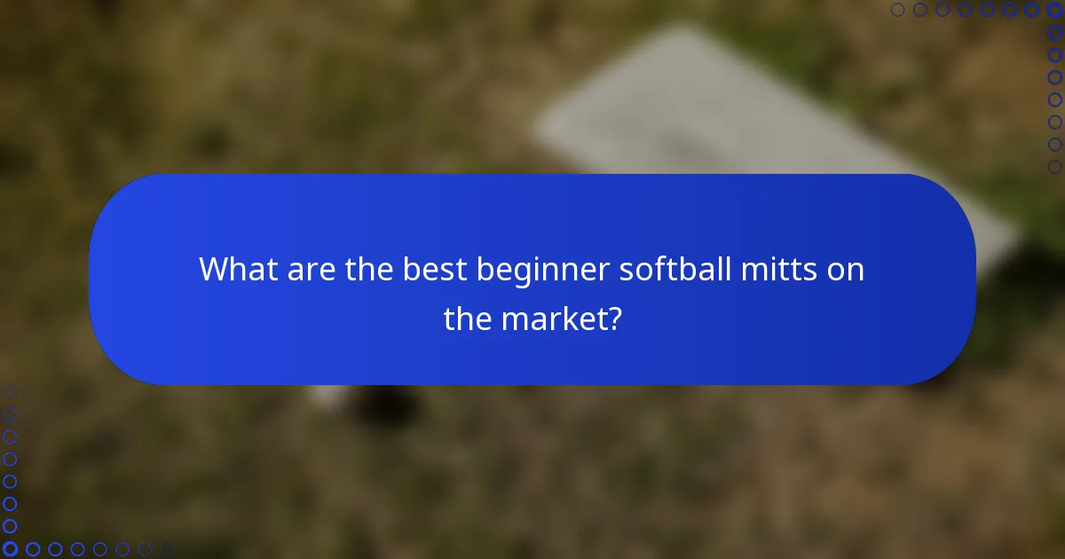What are the best beginner softball mitts on the market?