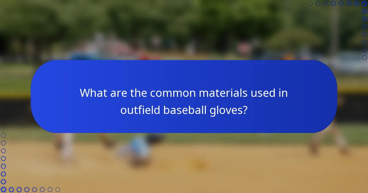 What are the common materials used in outfield baseball gloves?
