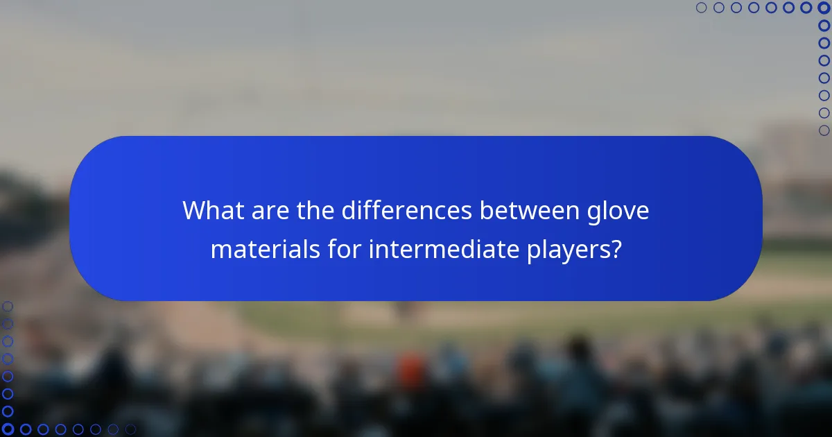 What are the differences between glove materials for intermediate players?