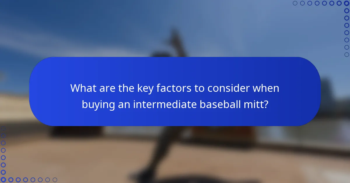 What are the key factors to consider when buying an intermediate baseball mitt?