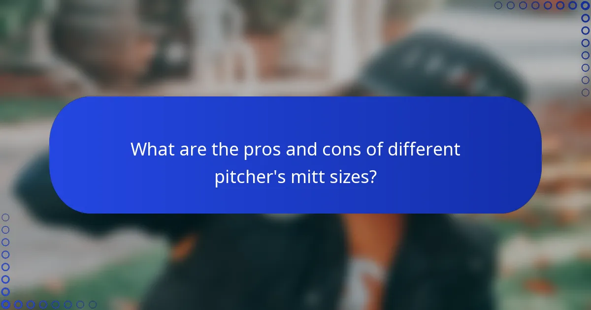 What are the pros and cons of different pitcher's mitt sizes?