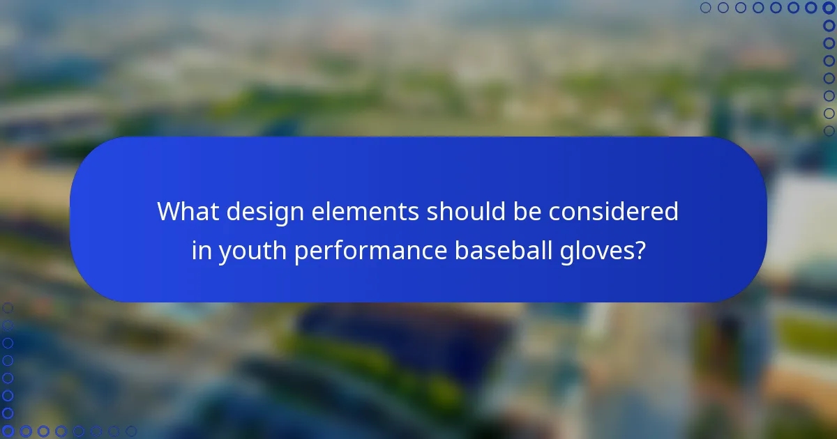 What design elements should be considered in youth performance baseball gloves?