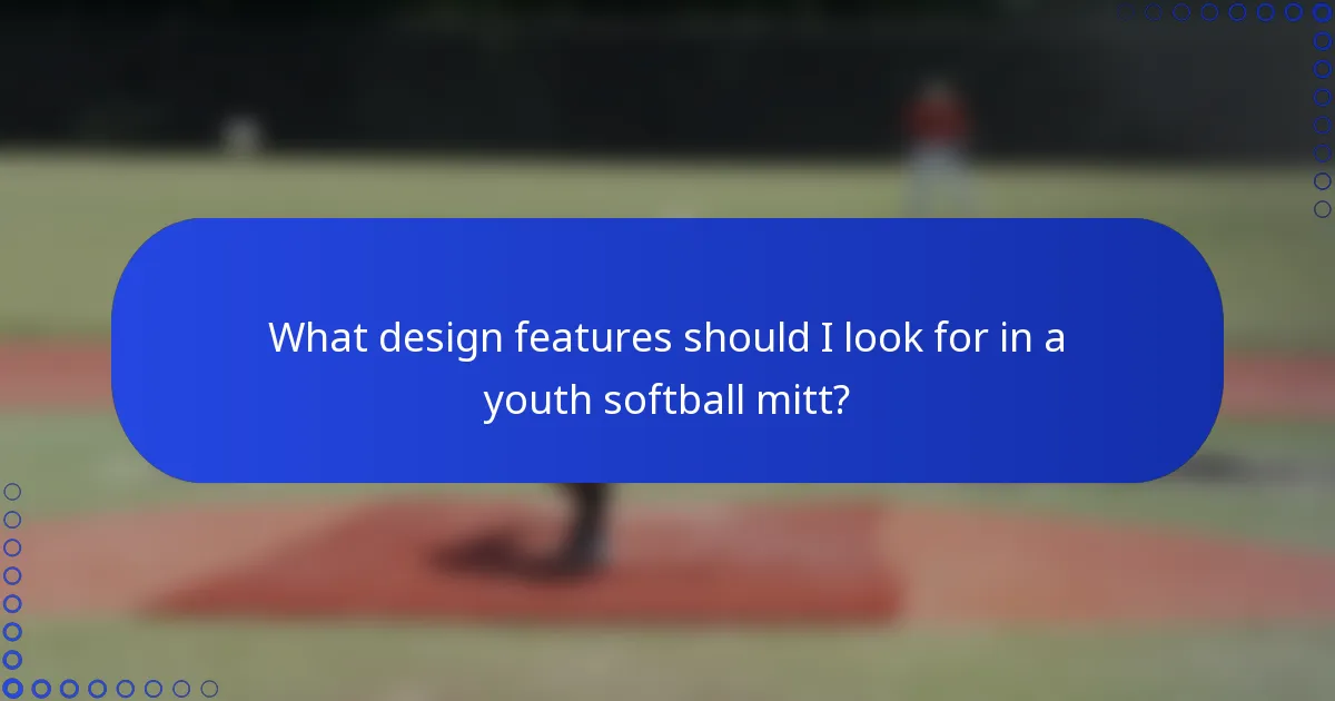 What design features should I look for in a youth softball mitt?
