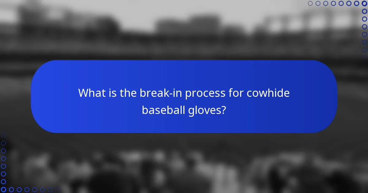 What is the break-in process for cowhide baseball gloves?