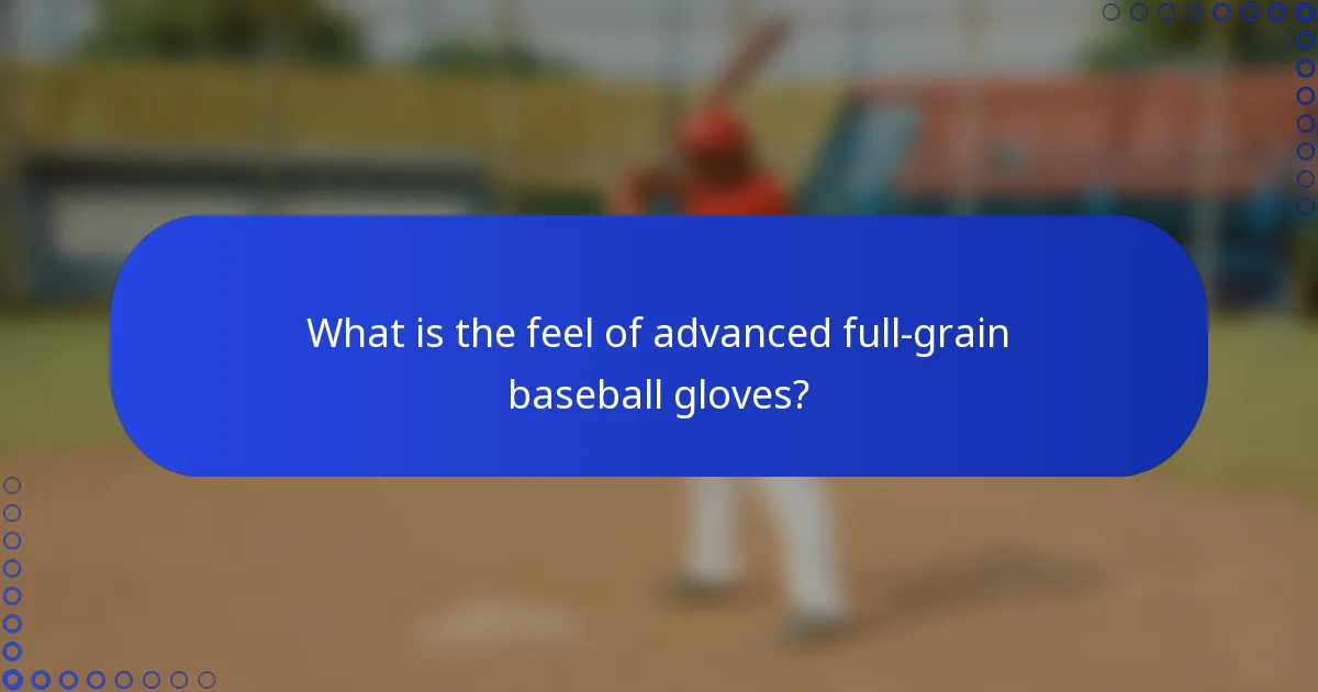 What is the feel of advanced full-grain baseball gloves?