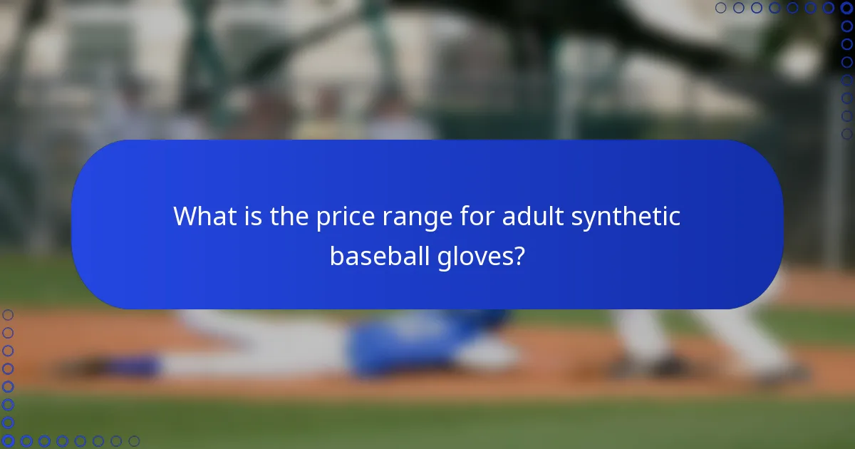 What is the price range for adult synthetic baseball gloves?