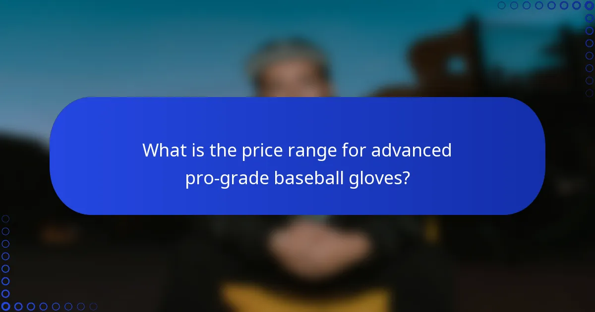 What is the price range for advanced pro-grade baseball gloves?