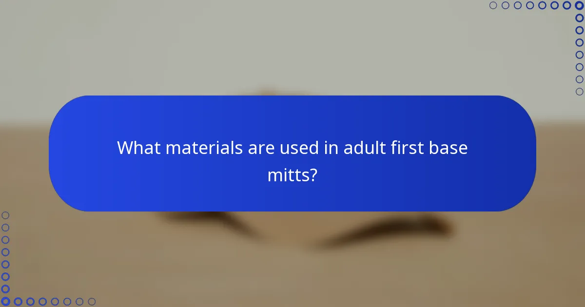 What materials are used in adult first base mitts?