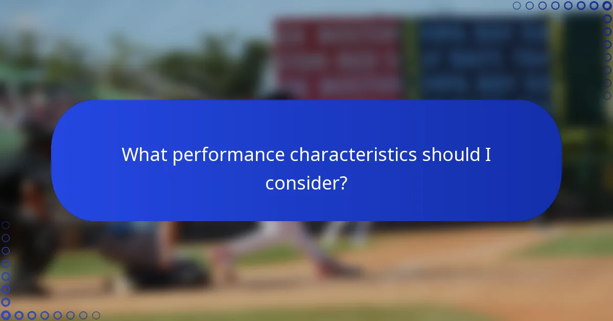What performance characteristics should I consider?