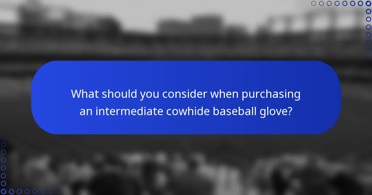 What should you consider when purchasing an intermediate cowhide baseball glove?