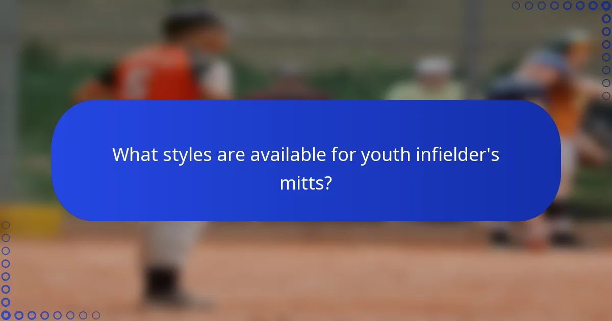 What styles are available for youth infielder's mitts?
