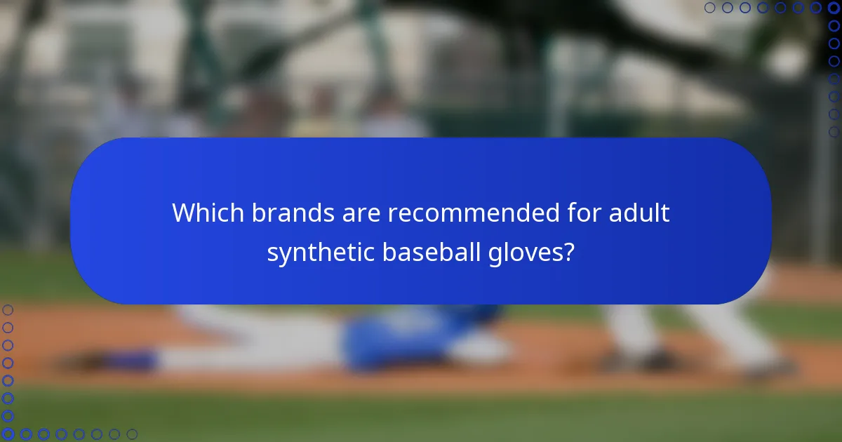 Which brands are recommended for adult synthetic baseball gloves?