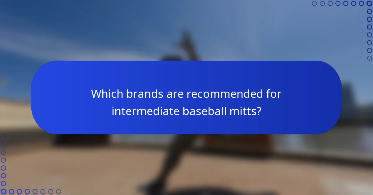 Which brands are recommended for intermediate baseball mitts?