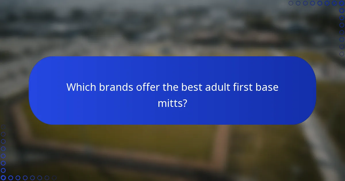 Which brands offer the best adult first base mitts?